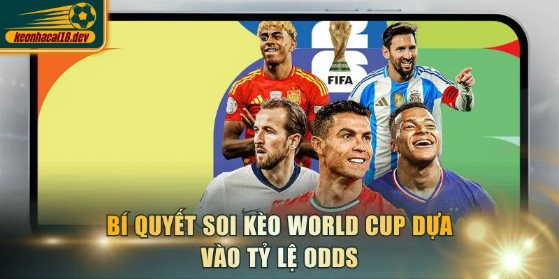 Bí quyết soi kèo World Cup dựa vào tỷ lệ Odds
